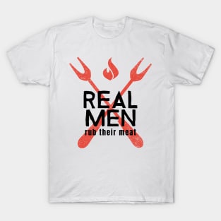 Real men rub their meat T-Shirt